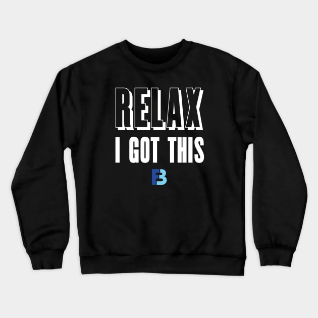 Relax, I Got This Crewneck Sweatshirt by We Stay Authentic by FB